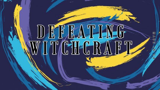 Defeating Witchcraft