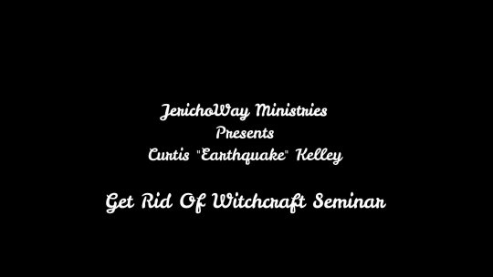 Earthquake Kelley-            Get Rid Of Witchcraft Seminar