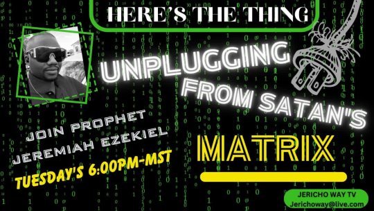 111- HERE'S THE THING --UNPLUGGING FROM SATAN'S MATRIX 6/13/23