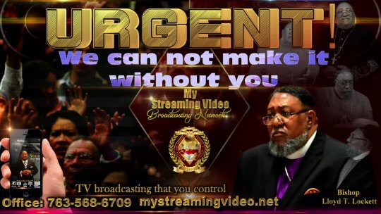 Urgent!  From the desk of Bishop Lloyd T. Lockett The Owner/CEO of My Streaming Video Broadcasting Network 