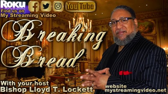 ENCOURAGEMENT, THE POWER TO CHANGE THE WORLD AROUND YOU #1 with Bishop Lloyd T. Lockett   Mar 19, 2024 Broadcast: Breaking Bread
