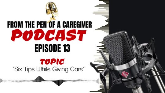 Episode 13 - Six Tips While Giving Care