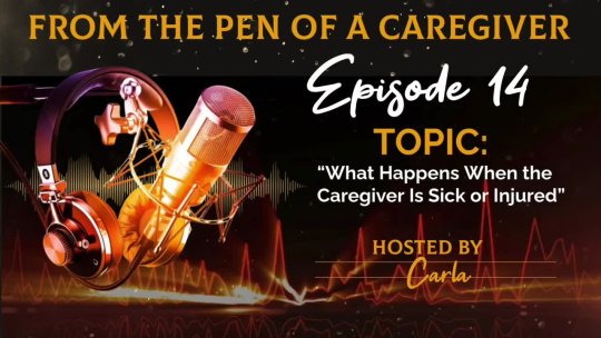 EPISODE 14 - What Happens When The Caregiver is Sick or Injured