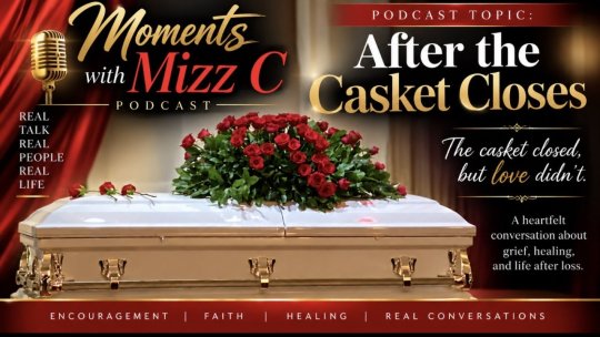 Moments with Mizz C Podcast   After The Casket Closes